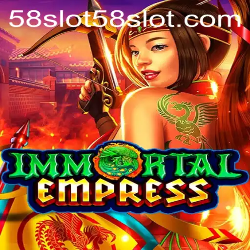 Discovering the Epic World of 'ImmortalEmpress' and the Excitement of '58Slot'